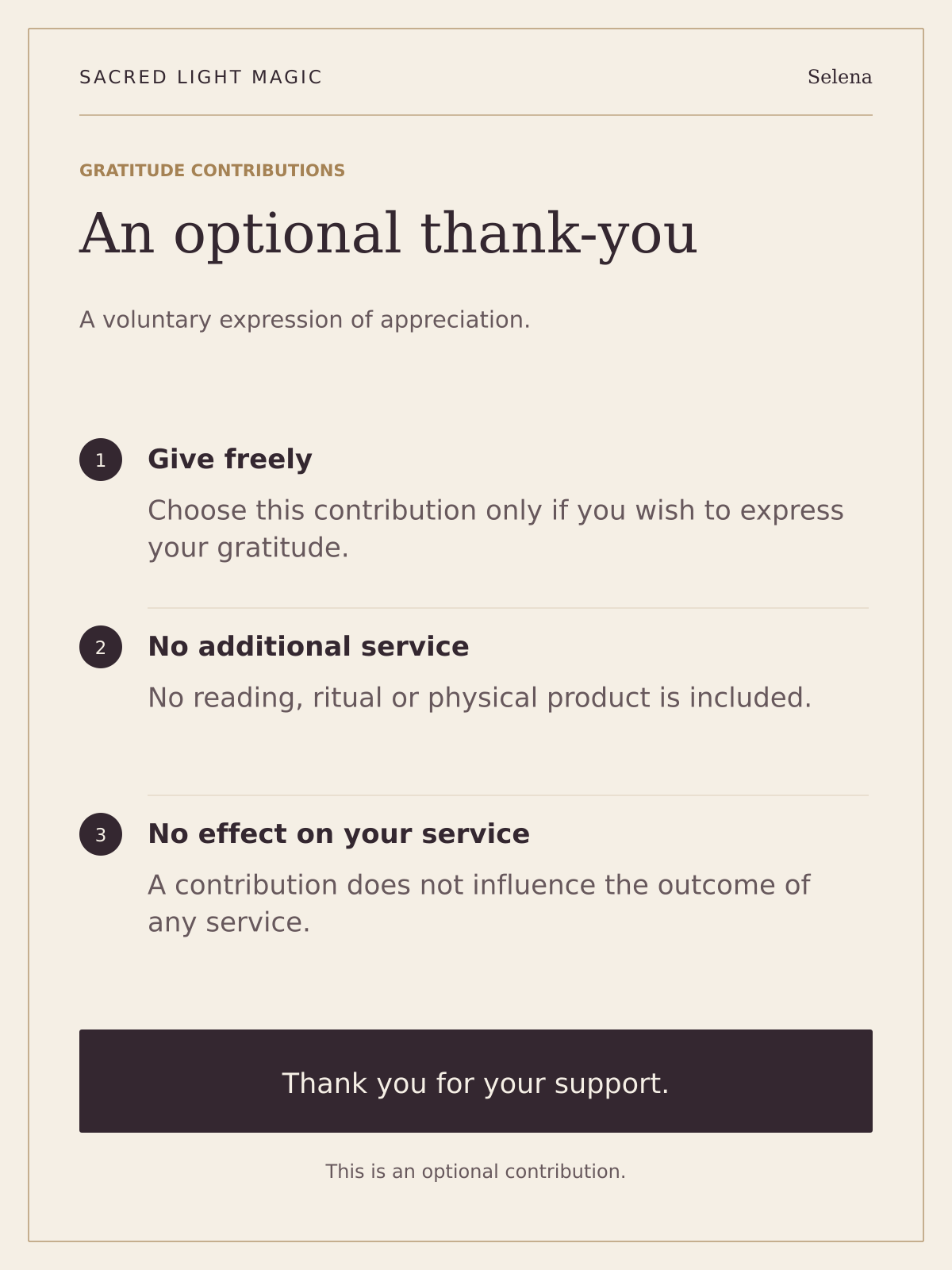 An optional, voluntary gratitude contribution. No reading, ritual, additional service or physical product is included. A contribution does not influence the outcome of any service.