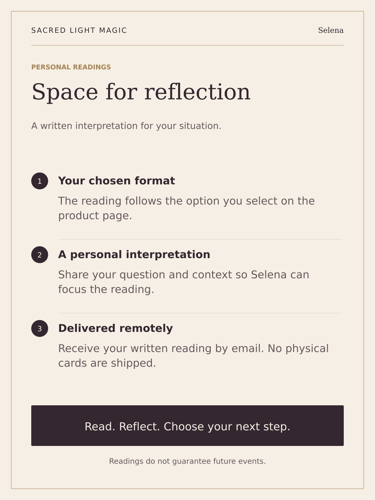 A personal written interpretation in the format you select, focused on your question and context. Delivered by email; no physical cards shipped. Readings do not guarantee future events.